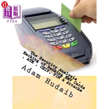 海外直订The Security Analysis, Hacking of Banking EMV Cards, ATM, CHIP, PIN & Attacks: E 银行EMV卡、ATM