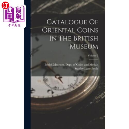 海外直订Catalogue Of Oriental Coins In The British Museum; Volume 5 大英博物馆馆藏东方钱币目录卷5