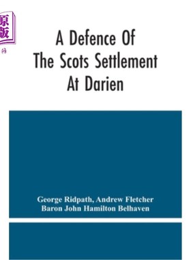 海外直订A Defence Of The Scots Settlement At Darien: With An Answer To The Spanish Memor 为苏格兰人在达里安的定居点