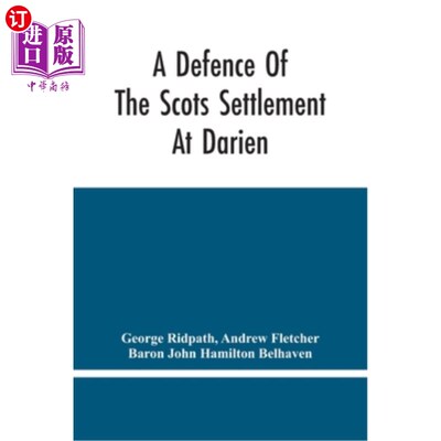 海外直订A Defence Of The Scots Settlement At Darien: With An Answer To The Spanish Memor 为苏格兰人在达里安的定居点