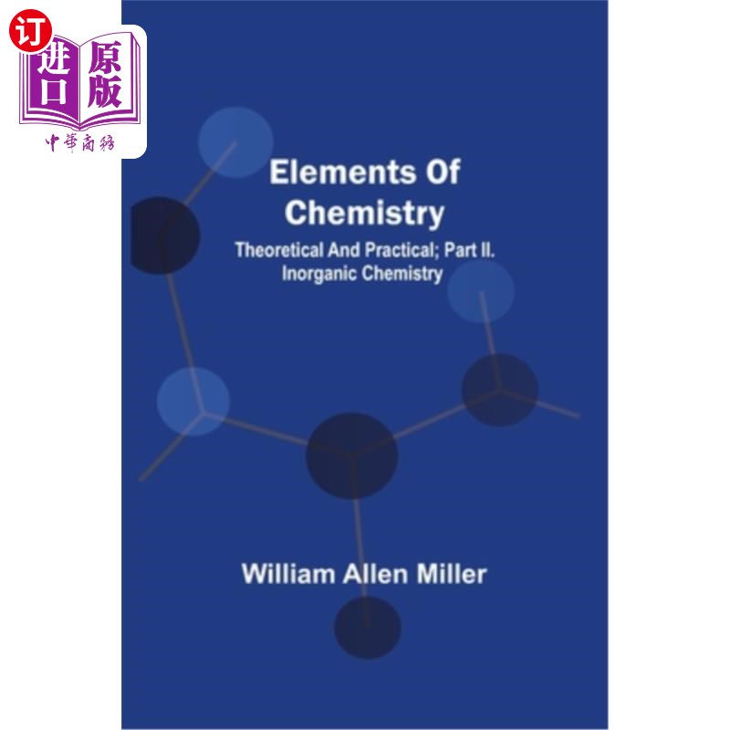 海外直订Elements Of Chemistry; Theoretical And Practical; Part Ii. Inorganic Chemistry 化学元素；理论与实践；第二部