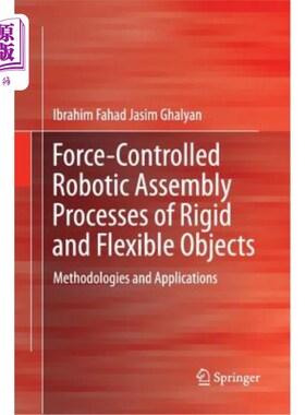 海外直订Force-Controlled Robotic Assembly Processes of Rigid and Flexible Objects: Metho 刚性和柔性物体的力控制机器