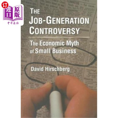 海外直订The Job-Generation Controversy: The Economic Myth of Small Business 就业争议：小企业的经济神话