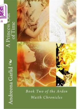 海外直订A Princess Out of Time: Book Two of the Arden Waith Chronicles 不合时宜的公主:《雅顿之路》编年史，二卷
