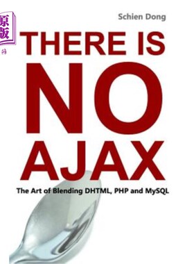 海外直订There is No AJAX - The Art of Blending DHTML, PHP and MySQL 没有AJAX——混合DHTML、PHP和MySQL的艺术