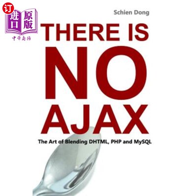 海外直订There is No AJAX - The Art of Blending DHTML, PHP and MySQL 没有AJAX——混合DHTML、PHP和MySQL的艺术