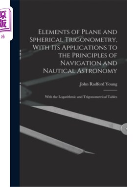 海外直订Elements of Plane and Spherical Trigonometry, With its Applications to the Princ 平面三角、球面三角要素及其