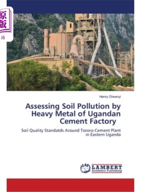 海外直订Assessing Soil Pollution by Heavy Metal of Ugandan Cement Factory 乌干达水泥厂土壤重金属污染评价