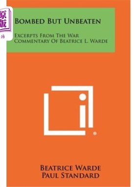 海外直订Bombed But Unbeaten: Excerpts from the War Commentary of Beatrice L. Warde 轰炸但不败：比阿特丽斯·L·沃德战