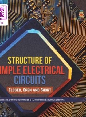 海外直订Structure of Simple Electrical Circuits: Closed, Open and Short Electric Generat 简单电路的结构：闭合、开放