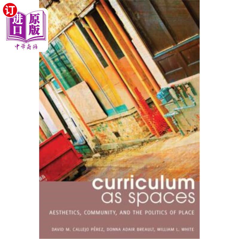 海外直订Curriculum as Spaces: Aesthetics, Community, and the Politics of Place 课程作为空间:美学、社区和场所的政治