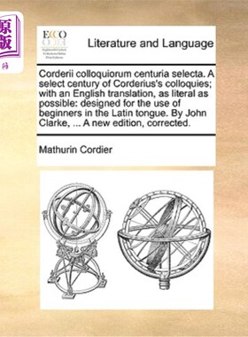 海外直订Corderii Colloquiorum Centuria Selecta. a Select Century of Corderius's Colloqui 百年精选科麻属。《科德瑞斯