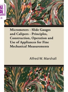 海外直订Micrometers - Slide Gauges and Calipers - Principles, Construction, Operation an 千分尺。滑动量规和卡尺。精
