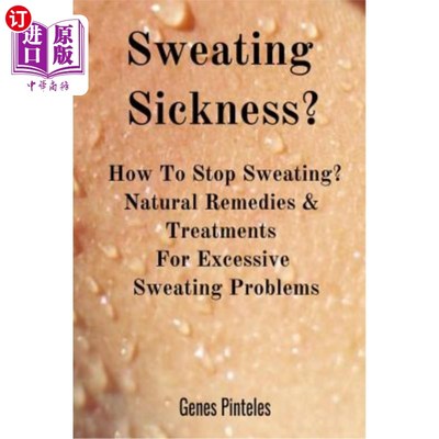 海外直订医药图书Sweating Sickness?: How To Stop Sweating? Natural Remedies & Treatments For Exce 出汗病？：如何停止