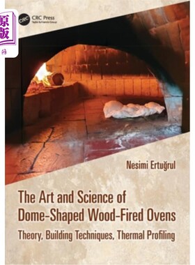 海外直订The Art and Science of Dome-Shaped Wood-Fired Ovens: Theory, Building Techniques The Art an
