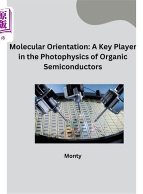 海外直订Molecular Orientation: A Key Player in the Photophysics of Organic Semiconductor 分子取向：有机半导体光物理