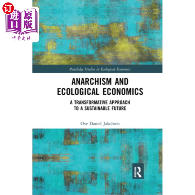海外直订Anarchism and Ecological Economics: A Transformative Approach to a Sustainable F 无政府主义与生态经济学:通
