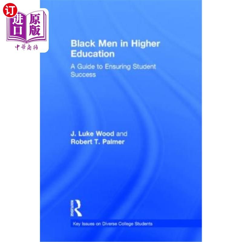海外直订Black Men in Higher Education: A Guide to Ensuring Student Success 高等教育中的黑人：确保学生成功的指南