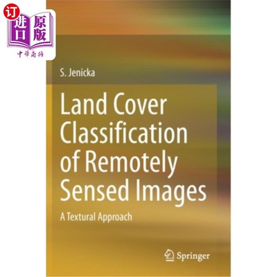 海外直订Land Cover Classification of Remotely Sensed Images: A Textural Approach 遥感影像的土地覆盖分类:一种纹理方