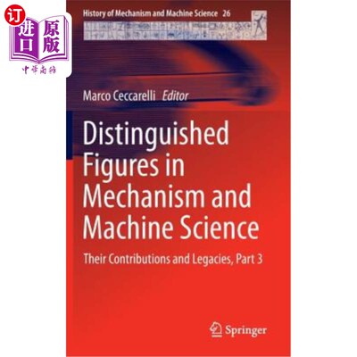 海外直订Distinguished Figures in Mechanism and Machine Science: Their Contributions and  机械和机器科学杰出人物：他