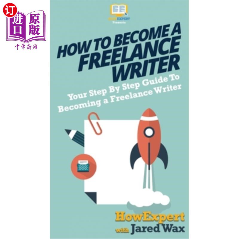 海外直订How To Become a Freelance Writer: Your Step By Step Guide To Becoming a Freelanc 如何成为一个自由作家:你的