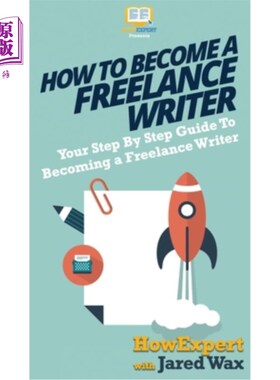 海外直订How To Become a Freelance Writer: Your Step By Step Guide To Becoming a Freelanc 如何成为一个自由作家:你的