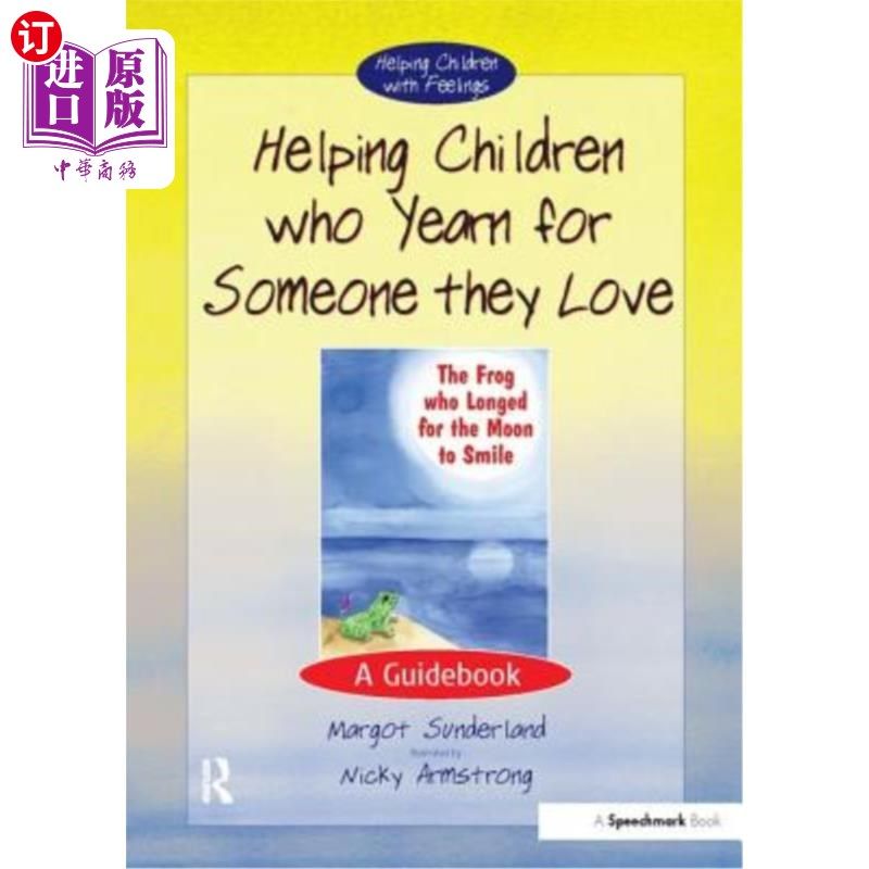 海外直订医药图书Helping Children Who Yearn for Someone They Love: A Guidebook 帮助渴望他们所爱的人的孩子:指南