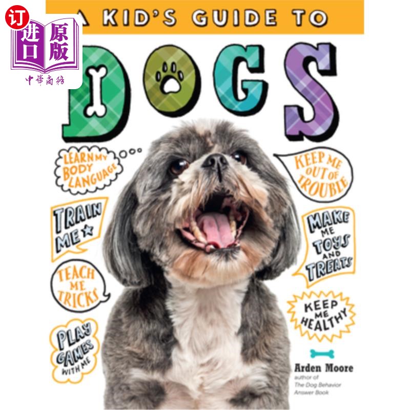 海外直订A Kid's Guide to Dogs: How to Train, Care For, and Play and Communicate with You 一个孩子的狗指南：如何训练