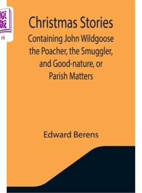 海外直订Christmas Stories; Containing John Wildgoose the Poacher, the Smuggler, and Good 圣诞节的故事;包括约翰·威尔