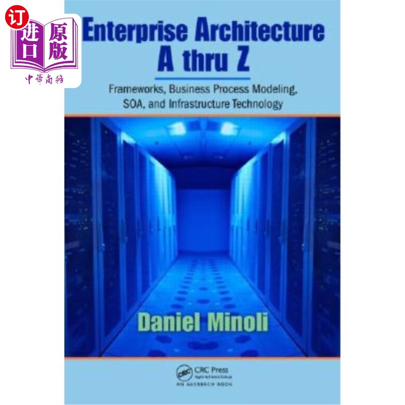 海外直订Enterprise Architecture A to Z: Frameworks, Business Process Modeling, Soa, and 企业架构A到Z:框架、业务流