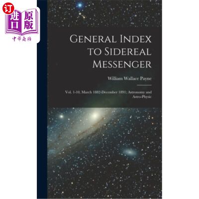 海外直订General Index to Sidereal Messenger: Vol. 1-10, March 1882-December 1891; Astron 恒星信使号一般索引: