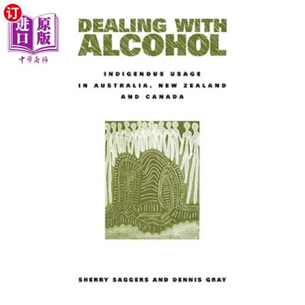 海外直订Dealing with Alcohol: Indigenous Usage in Australia, New Zealand and Canada 酒精处理：澳大利亚、新西兰和加