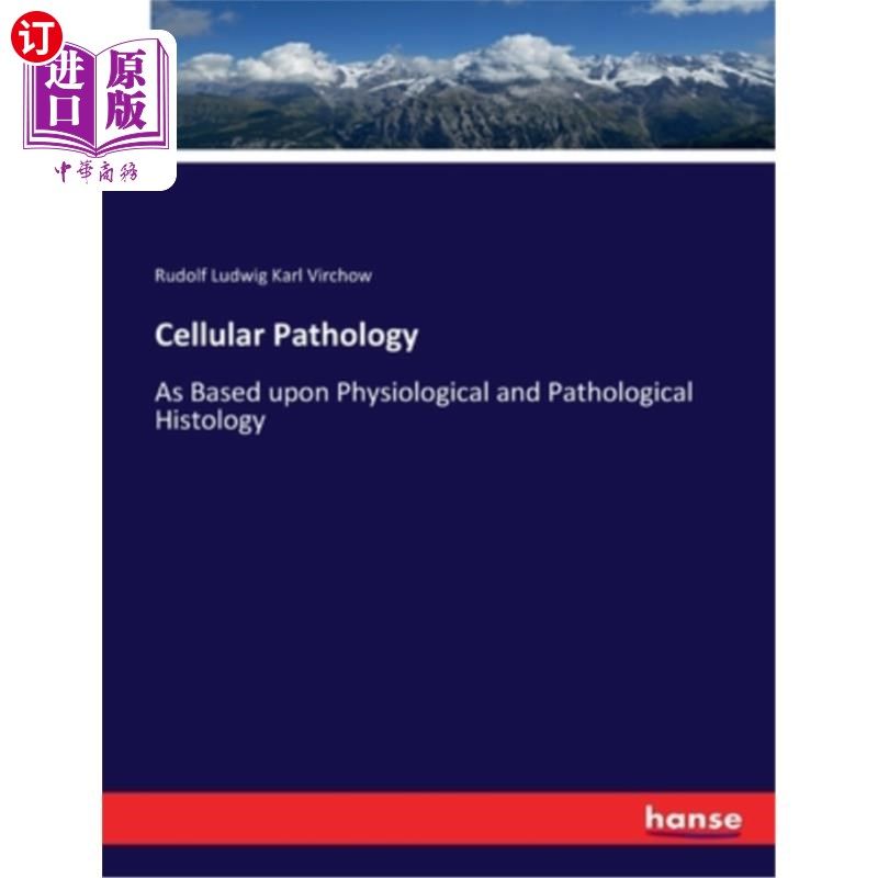 海外直订Cellular Pathology: As Based upon Physiological and Pathological Histology 细胞病理学:以生理和病理组织学为