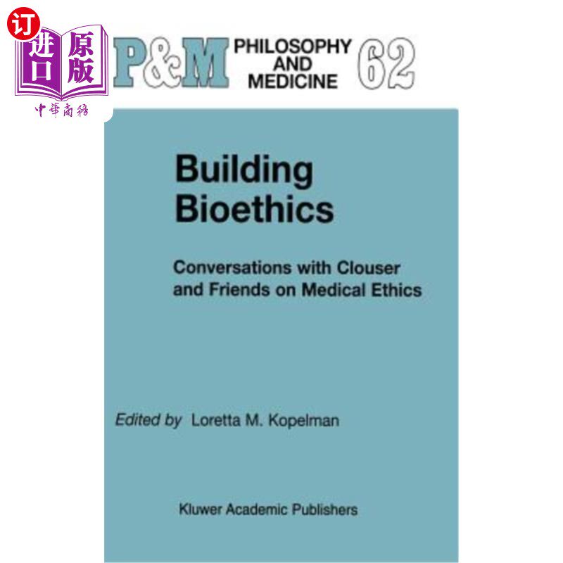 海外直订医药图书Building Bioethics: Conversations with Clouser and Friends on Medical Ethics 构建生命伦理学：与克隆