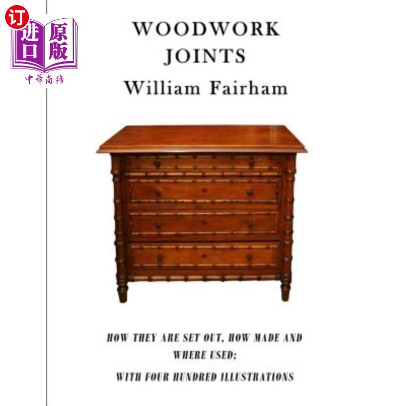 海外直订Woodwork Joints: How They Are Set Out, How Made and Where Used; With Four Hundre 木制品接头：如何布置、如何