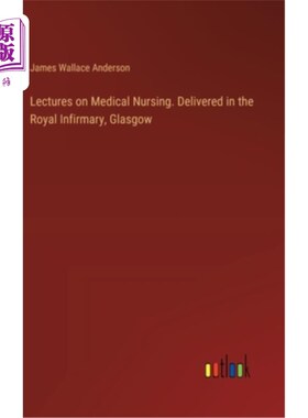 海外直订Lectures on Medical Nursing. Delivered in the Royal Infirmary, Glasgow 医学护理讲座。在格拉斯哥皇家医院分娩