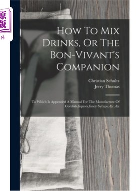 海外直订How To Mix Drinks, Or The Bon-vivant's Companion: To Which Is Appended A Manual  如何混合饮料，或快乐生活的
