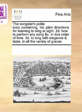 海外直订The Songster's Polite Tutor,: Containing, 1st. Plain Directions for Learning to  《歌手的礼貌导师》，包含，