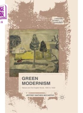 海外直订Green Modernism: Nature and the English Novel, 1900 to 1930 绿色现代主义：自然与英国小说，1900-1930