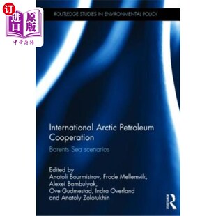 海外直订International Arctic Petroleum Cooperation: Barents Sea Scenarios 国际北极石油合作:巴伦支海情景