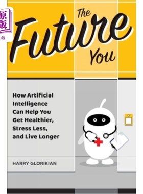 海外直订The Future You: How Artificial Intelligence Can Help You Get Healthier, Stress L 未来的你:人工智能如何帮助