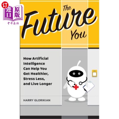 海外直订The Future You: How Artificial Intelligence Can Help You Get Healthier, Stress L 未来的你:人工智能如何帮助