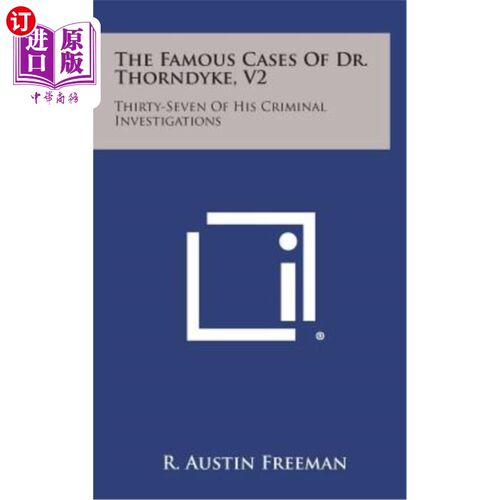 海外直订The Famous Cases of Dr. Thorndyke, V2: Thirty-Seven of His Criminal Investigatio 桑代克博士的著名案例，第二