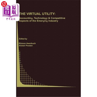 海外直订The Virtual Utility: Accounting, Technology & Competitive Aspects of the Emergin 虚拟效用:新兴产业的会计、