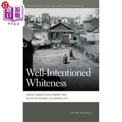海外直订Well-Intentioned Whiteness: Green Urban Development and Black Resistance in Kans 善意的白色:堪萨斯城的绿色