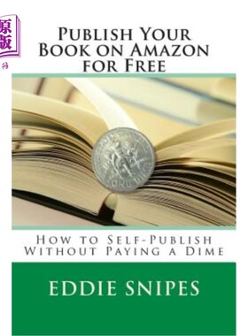 海外直订Publish Your Book on Amazon for Free: How to Self-Publish Without Paying a Dime 在亚马逊上免费出版你的书：