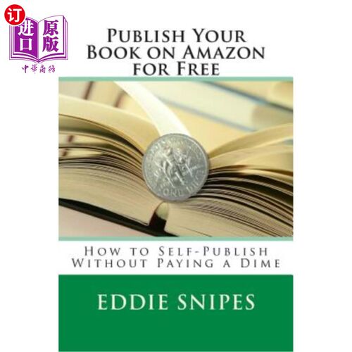 海外直订Publish Your Book on Amazon for Free: How to Self-Publish Without Paying a Dime 在亚马逊上免费出版你的书：