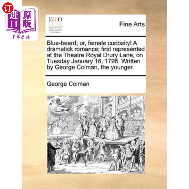海外直订Blue-Beard; Or, Female Curiosity! a Dramatick Romance; First Represented at the  蓝胡子;或者，女性的好奇心!