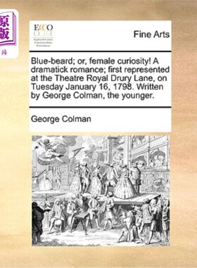 海外直订Blue-Beard; Or, Female Curiosity! a Dramatick Romance; First Represented at the  蓝胡子;或者，女性的好奇心!