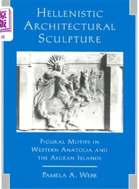 海外直订Hellenistic Architectural Sculpture: Figural Motifs in Western Anatolia and the  希腊建筑雕塑:在西安纳托利